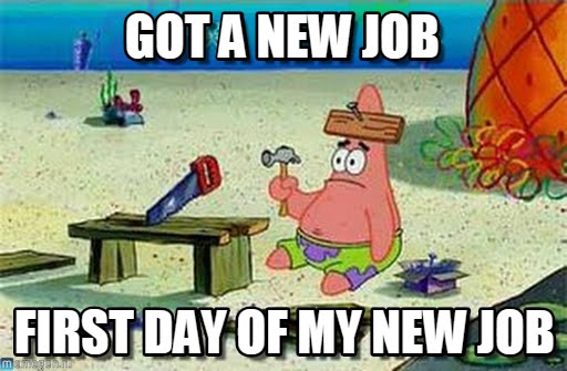 First Day On The Job One Week Later Plain I If Funny Meme On